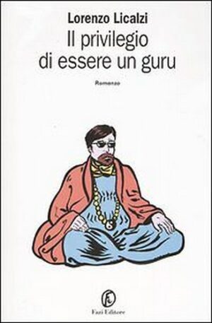 IL PRIVILEGGIO DI ESSERE UN GURU. Lorenzo Licalzi ed. Fazi