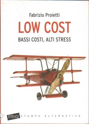 LOW COST. BASSI COSTI, ALTI STRESS di Fabrizio Proietti Stampa Alternativa