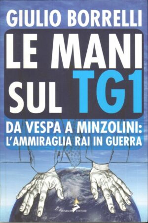 LE MANI SUL TG1 di Giulio Borrelli ed. Coniglio
