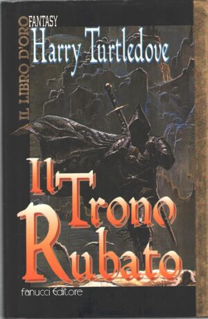 Il trono rubato di Harry Turtledove - Il Libro d'Oro ed. Fanucci (Prima edizione 1997)