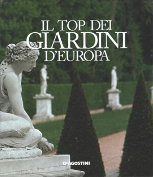 Il top dei giardini d'Europa a cura di Eliana Ferioli ed. De Agostini