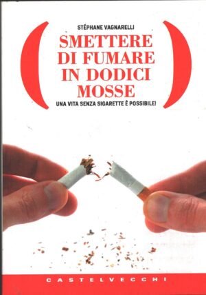 Smettere di fumare in dodici mosse di Stephane Vagnarelli ed. Castelvecchi