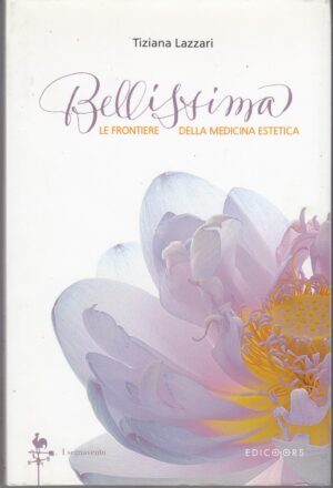 BELLISSIMA LE FRONTIERE DELLA MEDICINA ESTETICA di T. Lazzari ed. I Segnavento