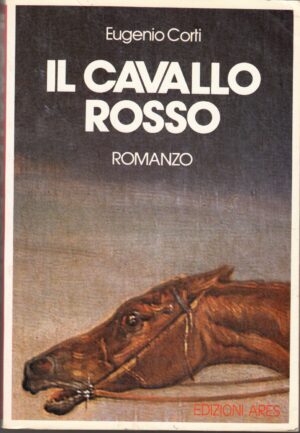 IL CAVALLO ROSSO di Eugenio Corti ed. Ares 1985