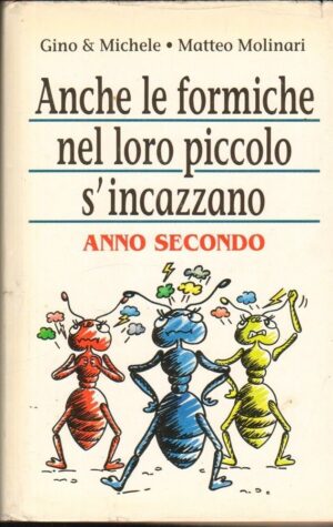 ANCHE LE FORMICHE NEL LORO PICCOLO S'INCAZZANO ANNO SECONDO di Gino, Michele CDE