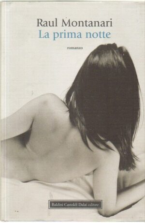 LA PRIMA NOTTE di Raul Montanari ed. Baldini Castoldi Dalai 2008