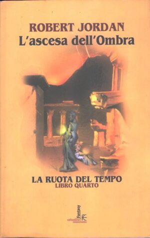 L'ascesa dell'Ombra - La ruota del tempo (vol. 4) di Jordan, Robert ed. Fanucci