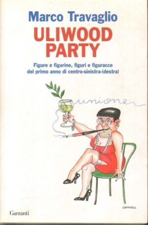 ULIWOOD PARTY di Marco Travaglio ed. Garzanti 2007