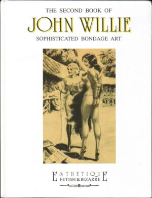 JOHN WILLIE. The second book of Sophisticated Bondage Art.