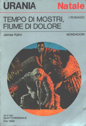 Tempo di mostri fiume di dolore di James Kahn - Urania n. 934 (Natale I Romanzi) ed. Mondadori