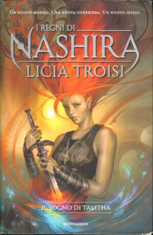 Il sogno di Talitha - I regni di Nashira (vol. 1) di Licia Troisi ed. Mondadori (Prima edizione 2011)