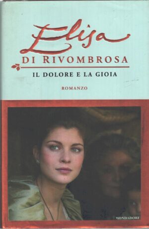 Elisa di Rivombrosa - Il dolore e la gioia di AA. VV. ed. Mondadori
