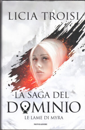 Le lame di Myra. La saga del Dominio vol. 1 di Licia Troisi con Dedica Autografa ed. Mondadori (Prima edizione 2016)