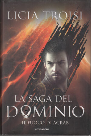 Il fuoco di Acrab - La saga del Dominio (vol. 2) di Licia Troisi ed. Mondadori (Prima edizione 2017)