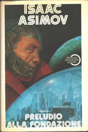 Preludio alla fondazione di Isaac Asimov ed. Mondadori (Prima edizione 1989)