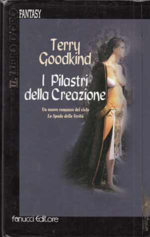 I PILASTRI DELLA CREAZIONE di T. Goodkind - Il Libro d'Oro ed. Fanucci