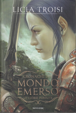 Le storie perdute. Cronache del Mondo Emerso di Licia Troisi ed. Mondadori (Prima edizione 2013)