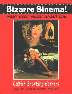 Bizarre Sinema! Cultish shocking horrors (Sur)realism Sadism and Eroticism 1950s-1960s ed Glittering