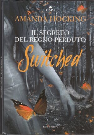 Switched. Il Segreto del Regno Perduto di Amanda Hocking ed. Fazi