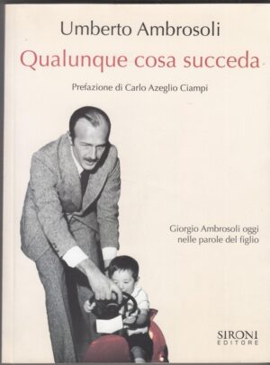 QUALUNQUE COSA SUCCEDA di Umberto Ambrosoli ed. Sironi