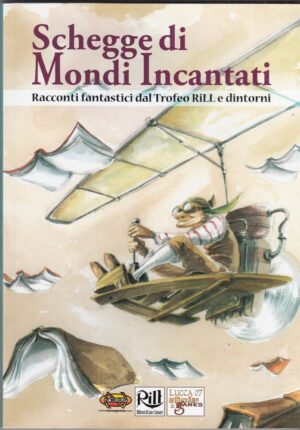 SCHEGGE DI MONDI INCANTATI. Racconti fantastici dal Trofeo Rill ed. Nexus