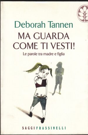 MA GUARDA COME TI VESTI! Le parole tra madre e figlia di D. Tannen ed. Frassinelli
