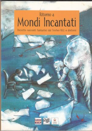 RITORNO A MONDI INCANTATI. Diciotto racconti fantastici dal Trofeo Rill ed. Nexus