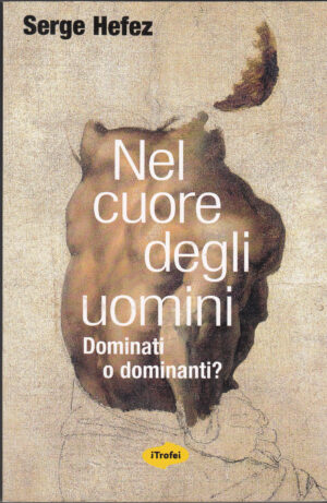 NEL CUORE DEGLI UOMINI di Serge Hefez ed. Tropea