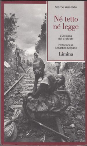 NE' TETTO NE' LEGGE. L'ODISSEA DEI PROFUGHI di Marco Ansaldo ed. Limina