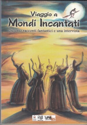 VIAGGIO A MONDI INCANTATI. Diciotto racconti fantastici e una intervista ed. Nexus