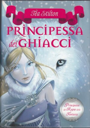 Tea Stilton: Principessa dei Ghiacci. Principesse Regno della Fantasia vol. 1 ed. Piemme