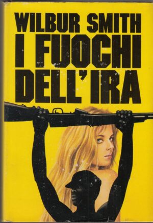 I FUOCHI DELL'IRA di Wilbur Smith ed. CDE Club degli Editori