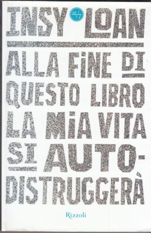 ALLA FINE DI QUESTO LIBRO LA MIA VITA SI AUTODISTRUGGERA' di Insy Loan