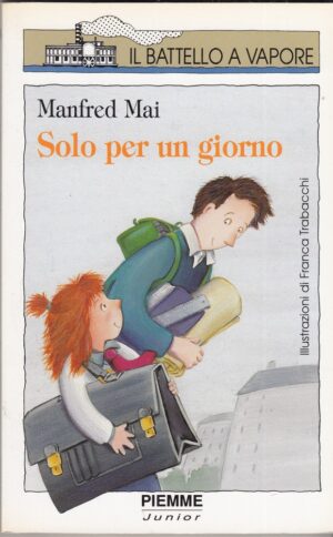 SOLO PER UN GIORNO di Manfred Mai, Illustr. Franca Trabacchi ed. Piemme
