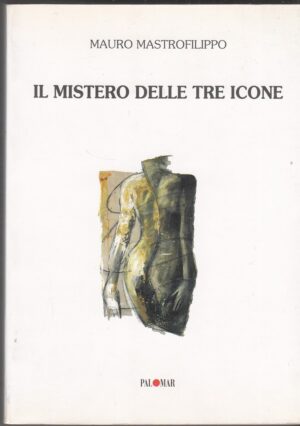 IL MISTERO DELLE TRE ICONE di Mauro Mastrofilippo ed. Palomar