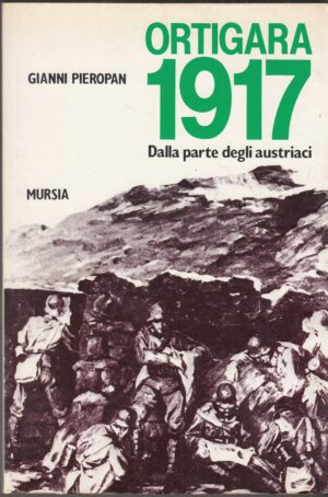 ORTIGARA 1917 DALLA PARTE DEGLI AUSTRIACI di G. Pieropan ed. Mursia