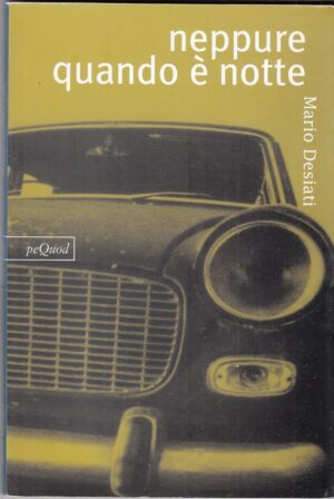 NEPPURE QUANDO E' NOTTE di Mario Desiati ed. PeQuod