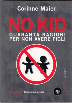 NO KID. Quaranta Ragioni per non avere Figli di Corinne Maier ed. Bompiani