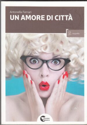 UN AMORE DI CITTA' di Antonella Ferrari ed. Il Seme Bianco