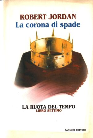 LA CORONA DI SPADE. La Ruota del Tempo vol. 7 di R. Jordan ed. Fanucci