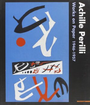 ACHILLE PERILLI WORKS ON PAPER 1946-1957 a cura di Miracco ed. Mazzotta