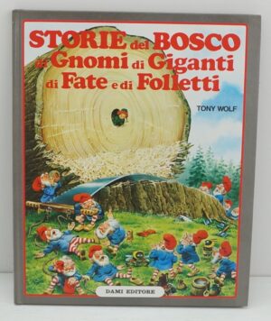 STORIE DEL BOSCO DI GNOMI DI GIGANTI DI FATE E DI FOLLETTI di T. Wolf ed. Dami