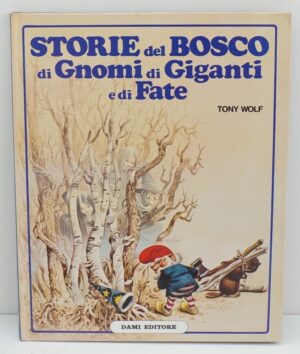 STORIE DEL BOSCO DI GNOMI DI GIGANTI E DI FATE di Tony Wolf ed. 1991 Dami