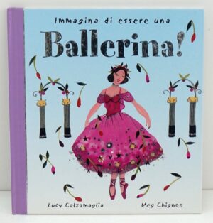 IMMAGINA DI ESSERE UNA BALLERINA! Edizione Illustrata ed. Emme
