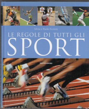 LE REGOLE DI TUTTI GLI SPORT di Silvia e Paolo Ferretti ed. Mondadori