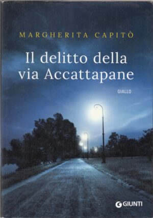 IL DELITTO DELLA VIA ACCATTAPANE di Margherita Capito' ed. Giunti