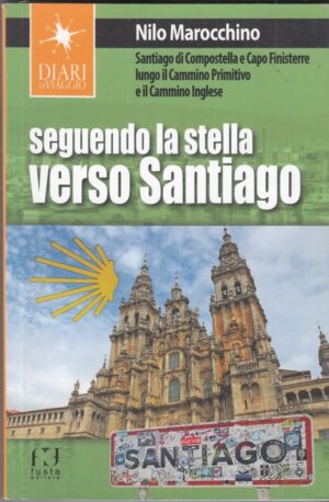SEGUENDO LA STELLA VERSO SANTIAGO di Nilo Marocchino ed. Fusta