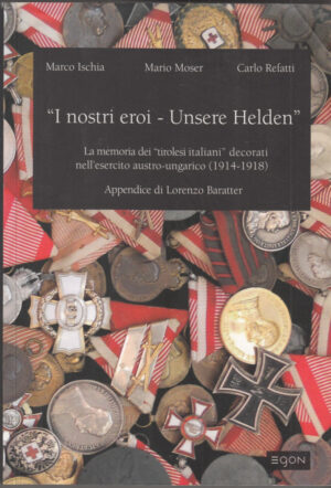 I NOSTRI EROI - UNSERE HELDEN di M. Ischia, M. Moser, C. Refatti ed. Egon