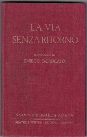 LA VIA SENZA RITORNO di Enrico Bordeaux ed. Nuova Biblioteca Amena