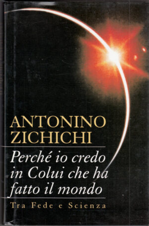 PERCHE' IO CREDO IN COLUI CHE HA FATTO IL MONDO di A. Zichichi ed. Mondolibri